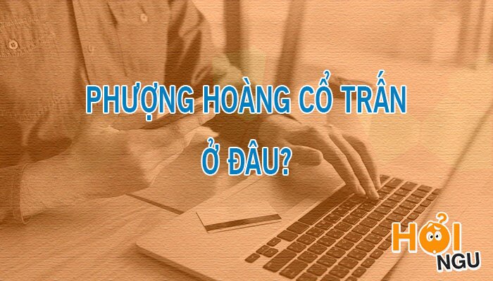 Phượng Hoàng Cổ Trấn ở đâu?