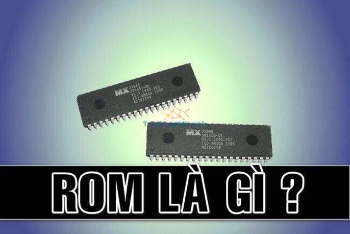 ROM viết tắt của từ gì? Cập nhật thông tin chi tiết về ROM