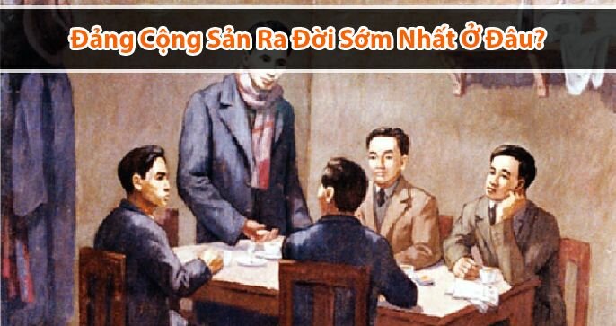 Đảng Cộng sản ra đời sớm nhất ở đâu? Có ý nghĩa gì?