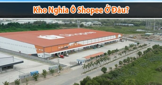 Kho Nghĩa Ô Shopee ở đâu? Hàng về đến HCM, Hà Nội mất bao lâu?