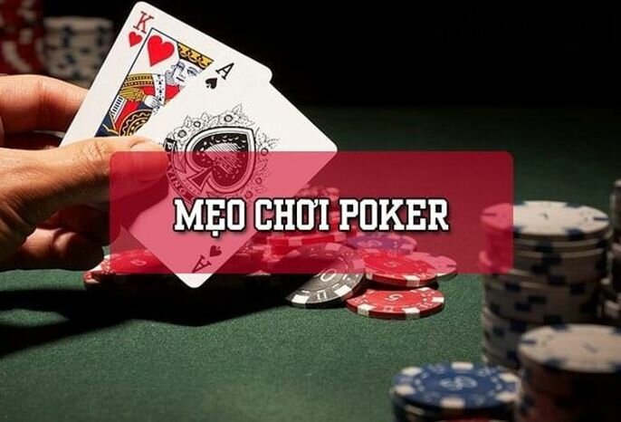 Mẹo chơi poker siêu đỉnh giúp đánh bại mọi đối thủ