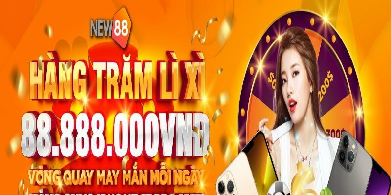 Khuyến mãi new88 …thưởng vui cực sốc, nhận tiền cực lớn!